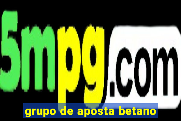 grupo de aposta betano